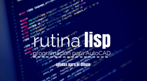 Rutina lisp programacion para autocad