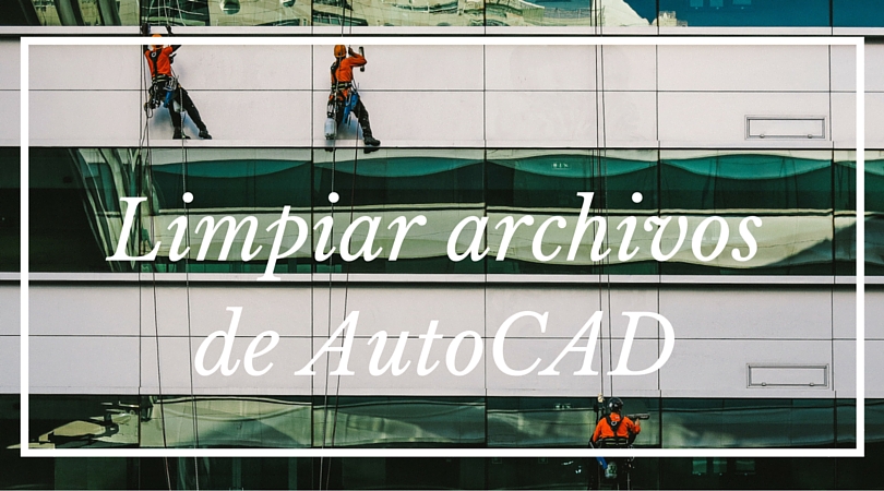 Limpiar archivos de AutoCAD
