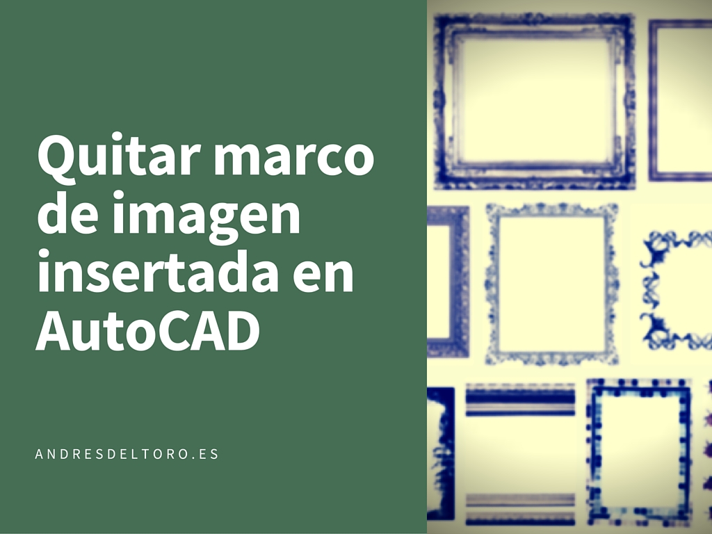 quitar marco imagen insertada autocad