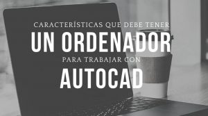 requisitos autocad ordenador para trabajar