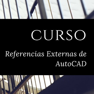 Curso_Referencias_Externas_AutoCAD