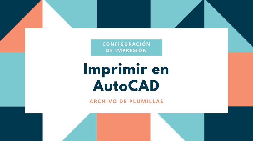 Imprimir en AutoCAD, como gestionar el Archivo de plumillas para plotear