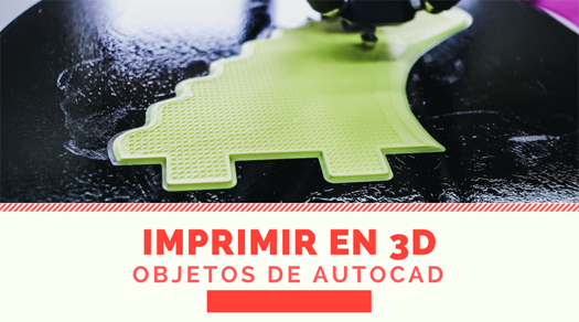 Proscrito petróleo calcetines Imprimir a una impresora 3D desde AutoCAD - AndréS del Toro -  Automatización CAD