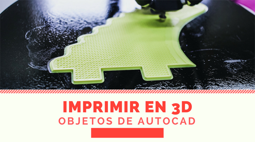 excitación fácil de lastimarse Sueño áspero Imprimir a una impresora 3D desde AutoCAD - AndréS del Toro -  Automatización CAD