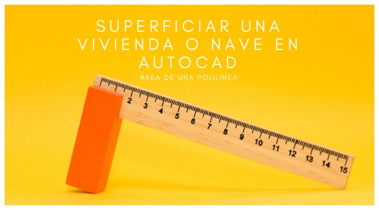 Superficiar una vivienda o nave en AutoCAD. área de una polilínea