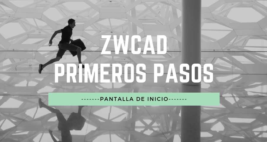 ZWCAD. Primeros pasos. Pantalla de inicio