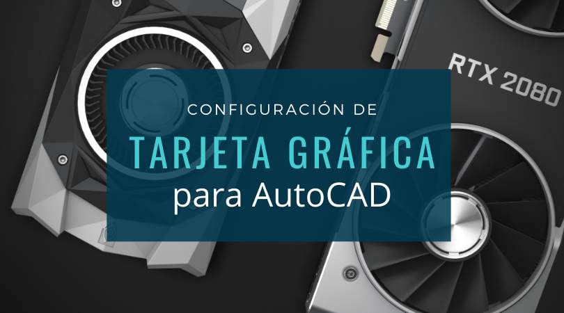 Configuración de tarjeta gráfica para AutoCAD