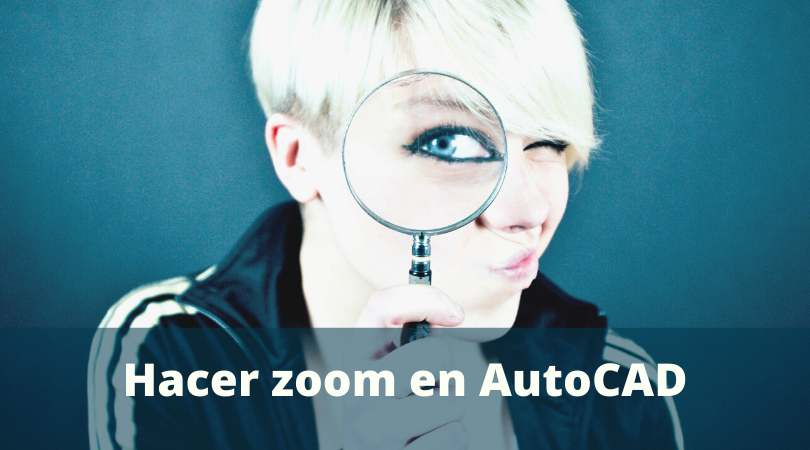 Cómo hacer zoom en AutoCAD